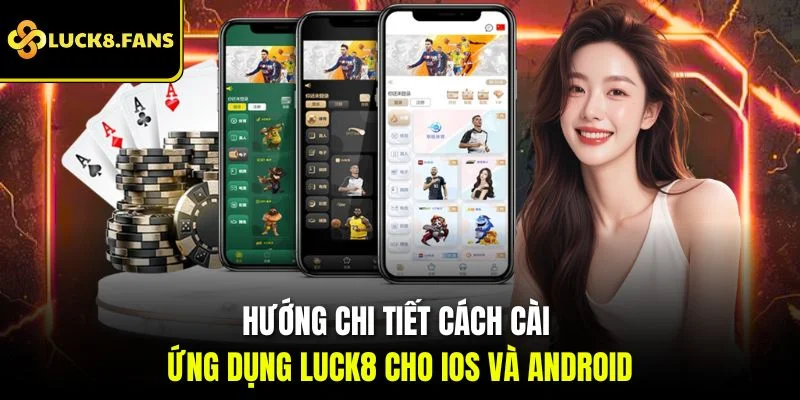 Hướng chi tiết cách cài ứng dụng Luck8 cho iOS và Android